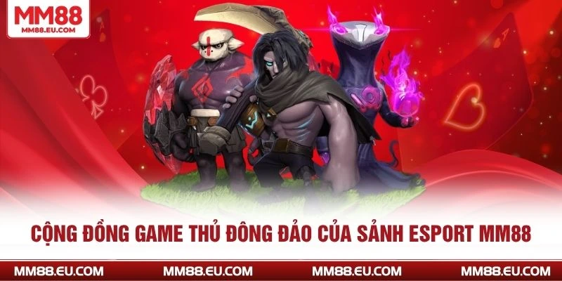 ESPORT MM88 3 Cộng đồng game thủ đông đảo của sảnh Esport MM88