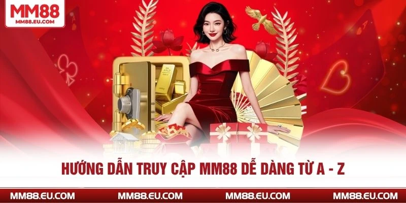 Hướng Dẫn Truy Cập Nhà Cái MM88 Nhanh Và Chính Xác Nhất 2 Hướng dẫn truy cập MM88 dễ dàng từ A - Z