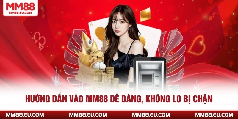 Hướng Dẫn Truy Cập Nhà Cái MM88 Nhanh Và Chính Xác Nhất 3 Hướng dẫn vào MM88 dễ dàng, không lo bị chặn