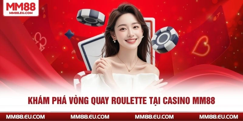 CASINO MM88 4 Khám phá vòng quay Roulette tại casino Mm88
