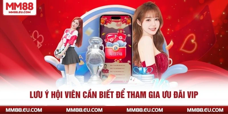 Thưởng VIP MM88 - Sự Kiện Ưu Đãi Độc Quyền Siêu Hot 4 Lưu ý hội viên cần biết để tham gia ưu đãi VIP