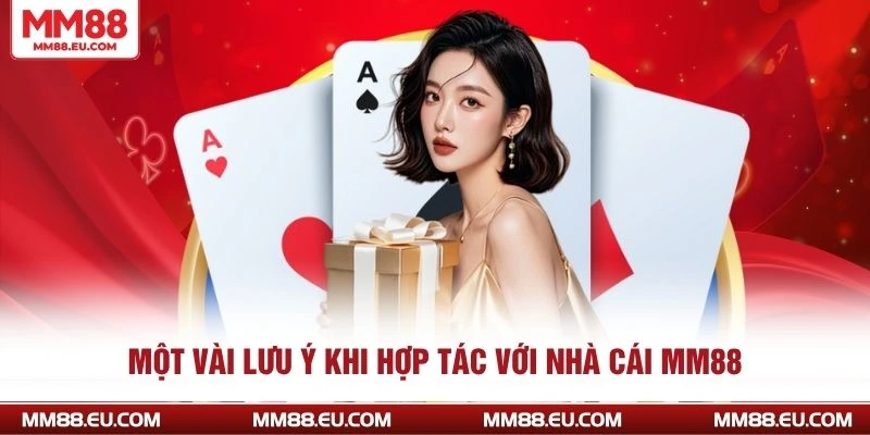 Đại Lý MM88 - Cơ Hội Hợp Tác Kinh Doanh Uy Tín Dành Cho Bạn 4 Một vài lưu ý khi hợp tác với nhà cái MM88