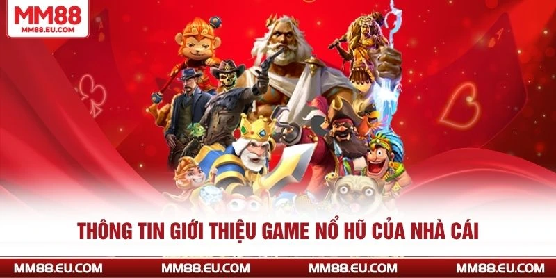 Game Nổ Hũ - Điểm Danh Những Siêu Phẩm Tại Sân Chơi MM88 2 Thông tin giới thiệu game nổ hũ của nhà cái
