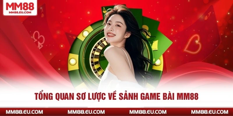 GAME BÀI MM88 1 Tổng quan sơ lược về sảnh game bài MM88