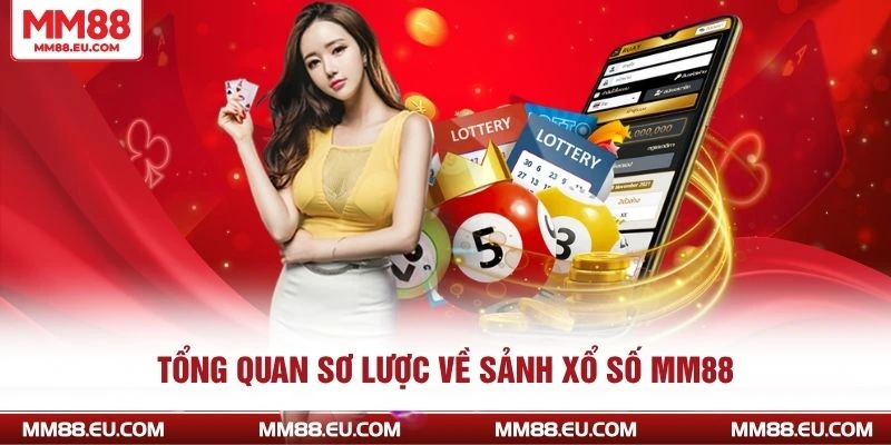 XỔ SỐ MM88 1 Tổng quan sơ lược về sảnh xổ số MM88