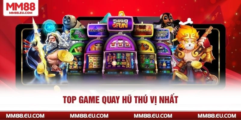NỔ HŨ MM88 3 Top game quay hũ thú vị nhất